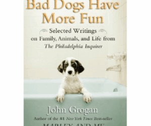 John Grogan Had No Say about Bad Dogs Have More Fun