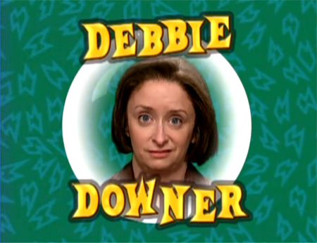 Debbie Downer for a Fantastic Friday