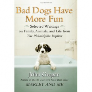 John Grogan Had No Say about Bad Dogs Have More Fun