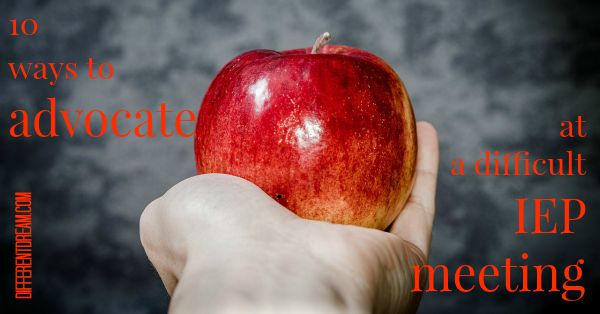 10 Ways to Advocate at a Difficult IEP Meeting