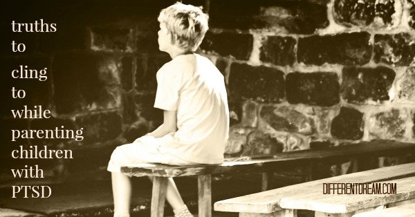 Clinging to Faith while Parenting Children with PTSD