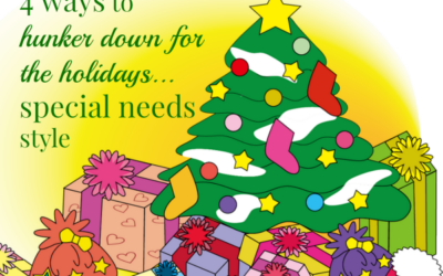4 Ways to Hunker Down for a Special Needs Holiday, Part 2