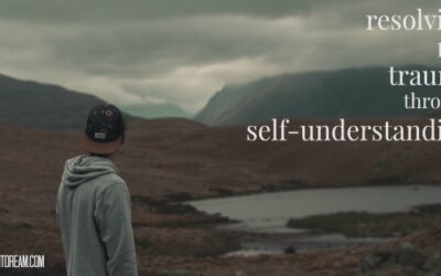 Resolving Past Trauma from the Inside Out Through Self-Understanding