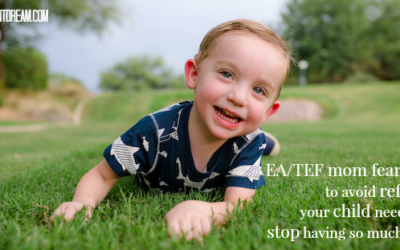 My 4 Greatest EA/TEF Mom Fears