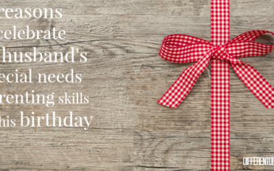 10 Reason to Celebrate My Husband’s Special Needs Parenting Skills