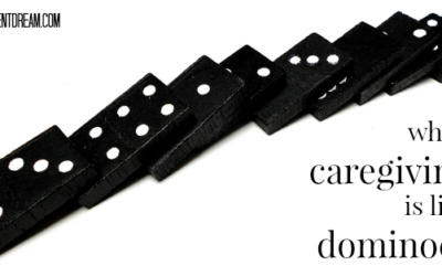 Sometimes Caregiving Is Like Dominoes