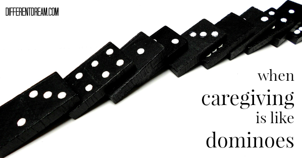 Sometimes Caregiving Is Like Dominoes