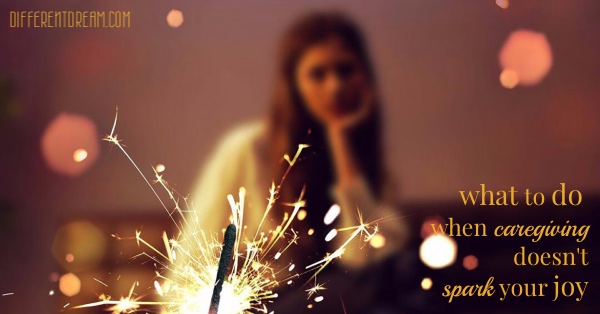 When Caregiving Doesn’t Spark Your Joy