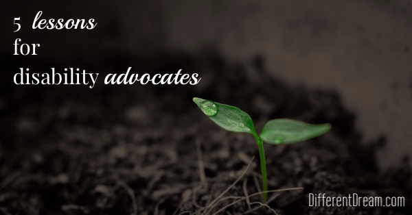 Disability advocates are people of passion. These 5 lessons can temper that passion so we become more effective disability advocates.