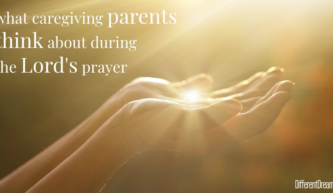 The Special Needs Lord’s Prayer