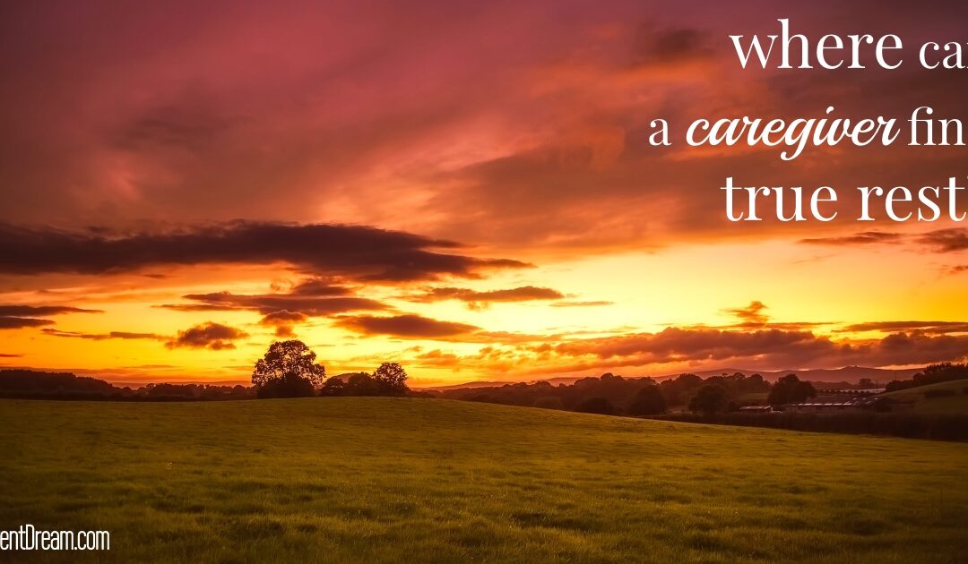 Finding True Rest as a Caregiver